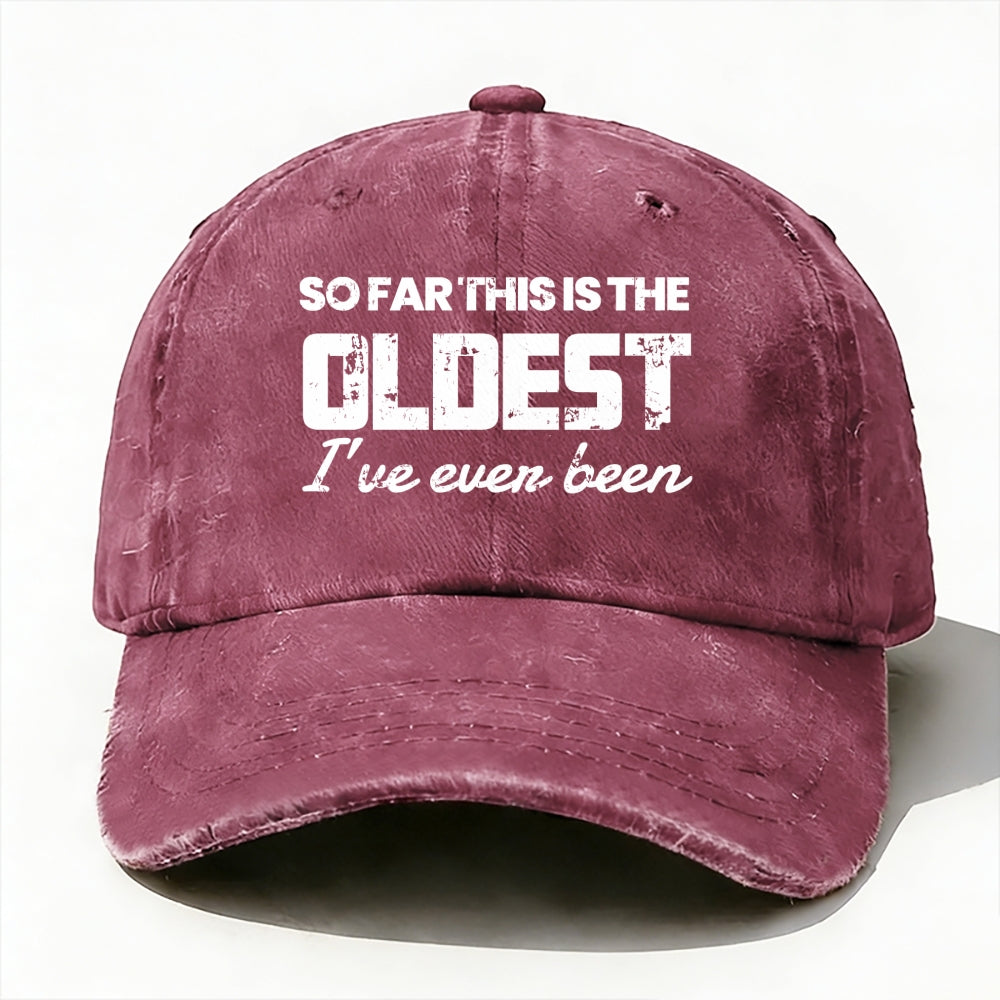 So Far This Is The Oldest I've Ever Been Baseball Cap
