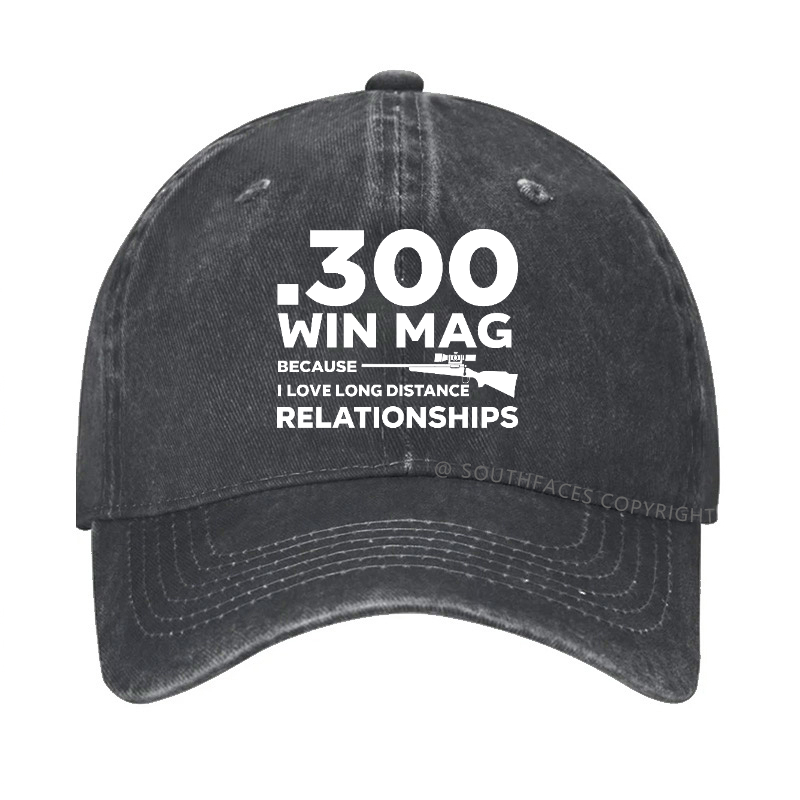 .300 Win Mag Because I Love Long Distance Relationships Men's Hat