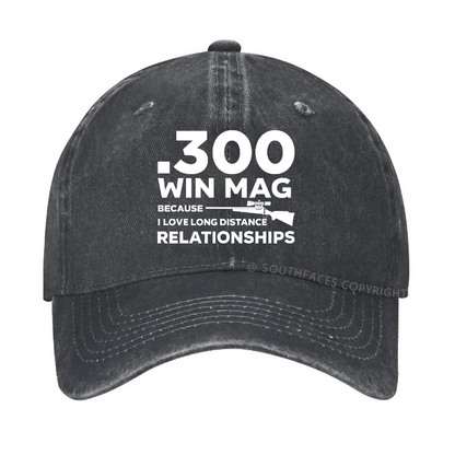 .300 Win Mag Because I Love Long Distance Relationships Men's Hat