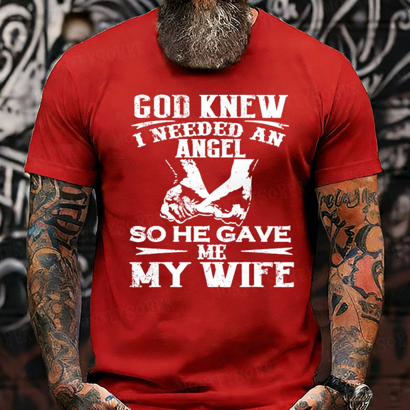 God Knew I Needed An Angel So He Gave Me My Wife T-Shirts