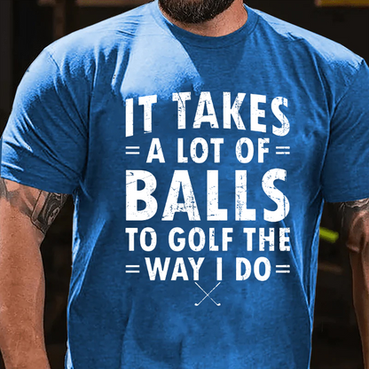 It Takes A Lot of Balls to Golf The Way I Do  T-shirt