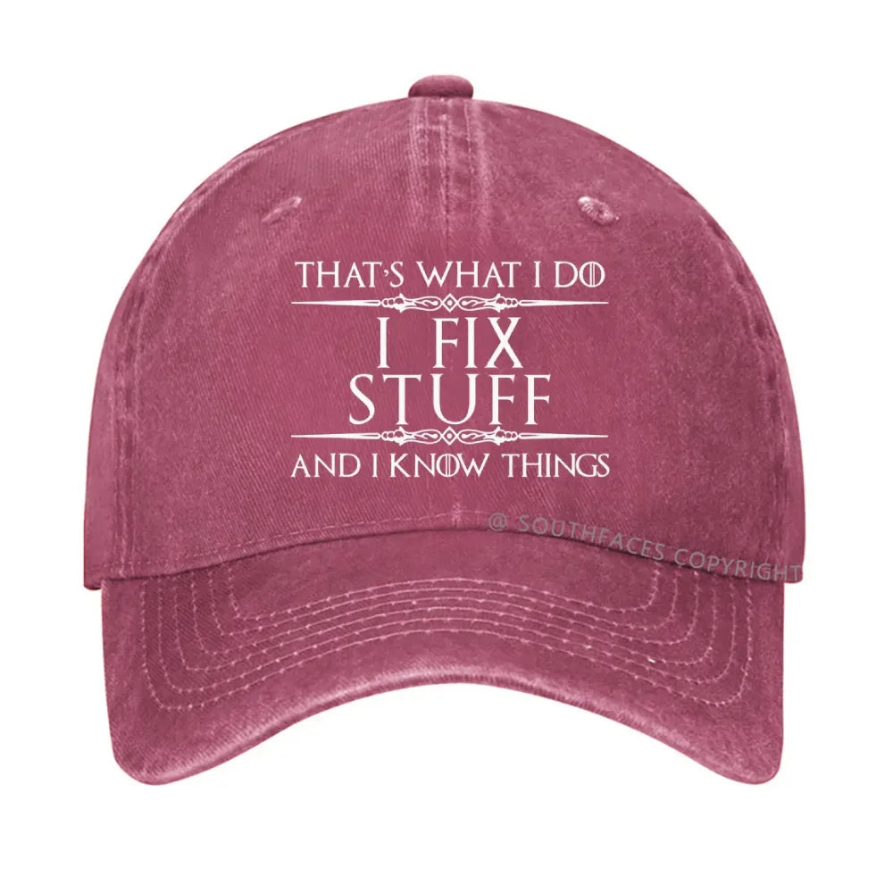 That's What I Do I Fix Stuff And I Know Things hat