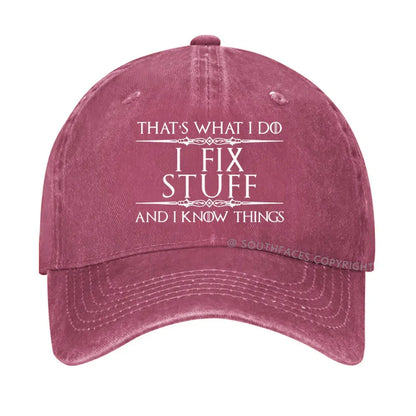 That's What I Do I Fix Stuff And I Know Things hat