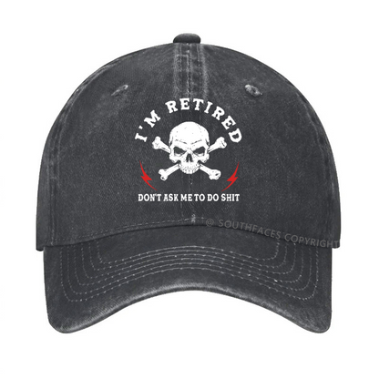 I'm Retired Don't Ask Me To Do Shit Hat
