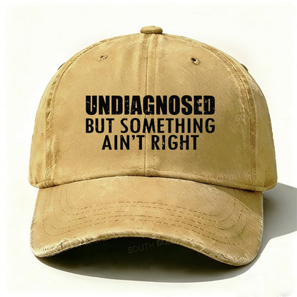 Undiagnosed But Something Ain't Right  Funny Baseball Cap