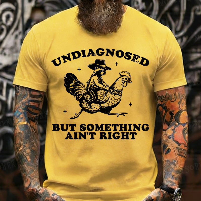 Undiagnosed But Something Ain't Right T-Shirt