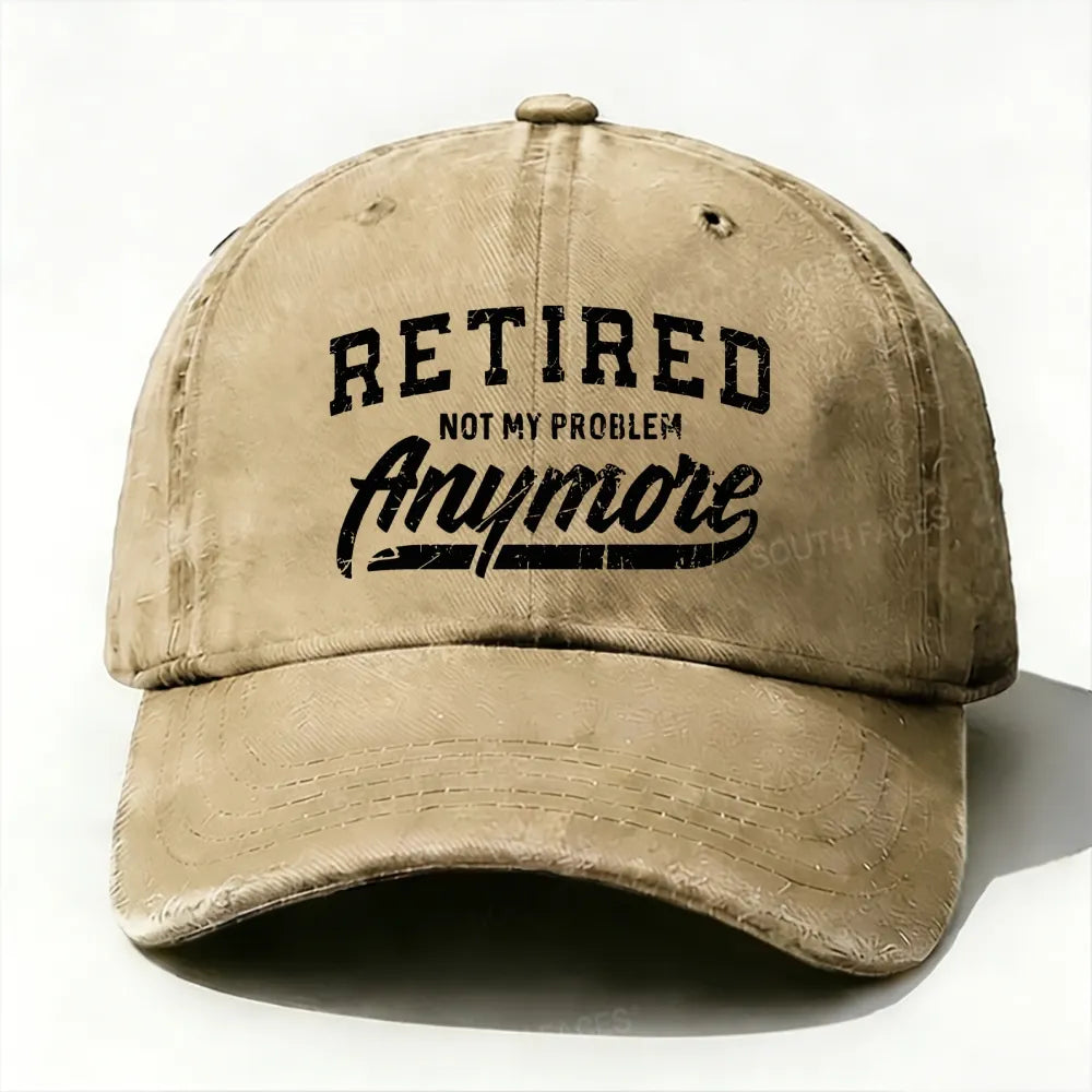 Retired Not My Problem Anymore baseball cap