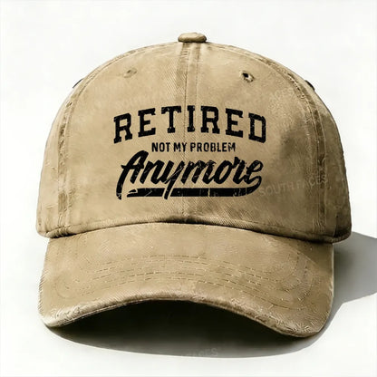 Retired Not My Problem Anymore baseball cap