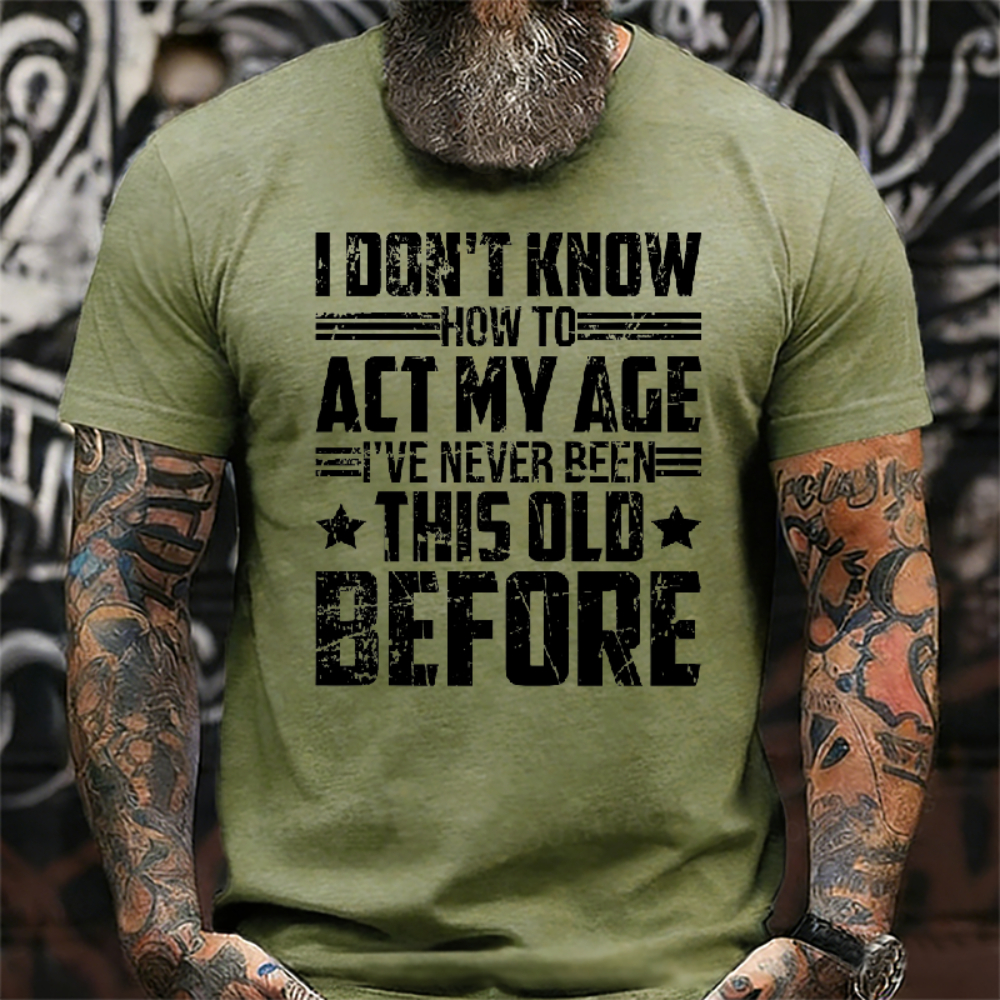 I Don't Know How To Act My Age Adulting Funny Adult T-Shirt