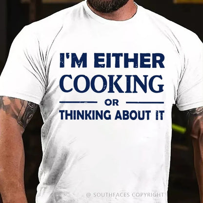 I'm Either Cooking Or Thinking About It T-Shirt