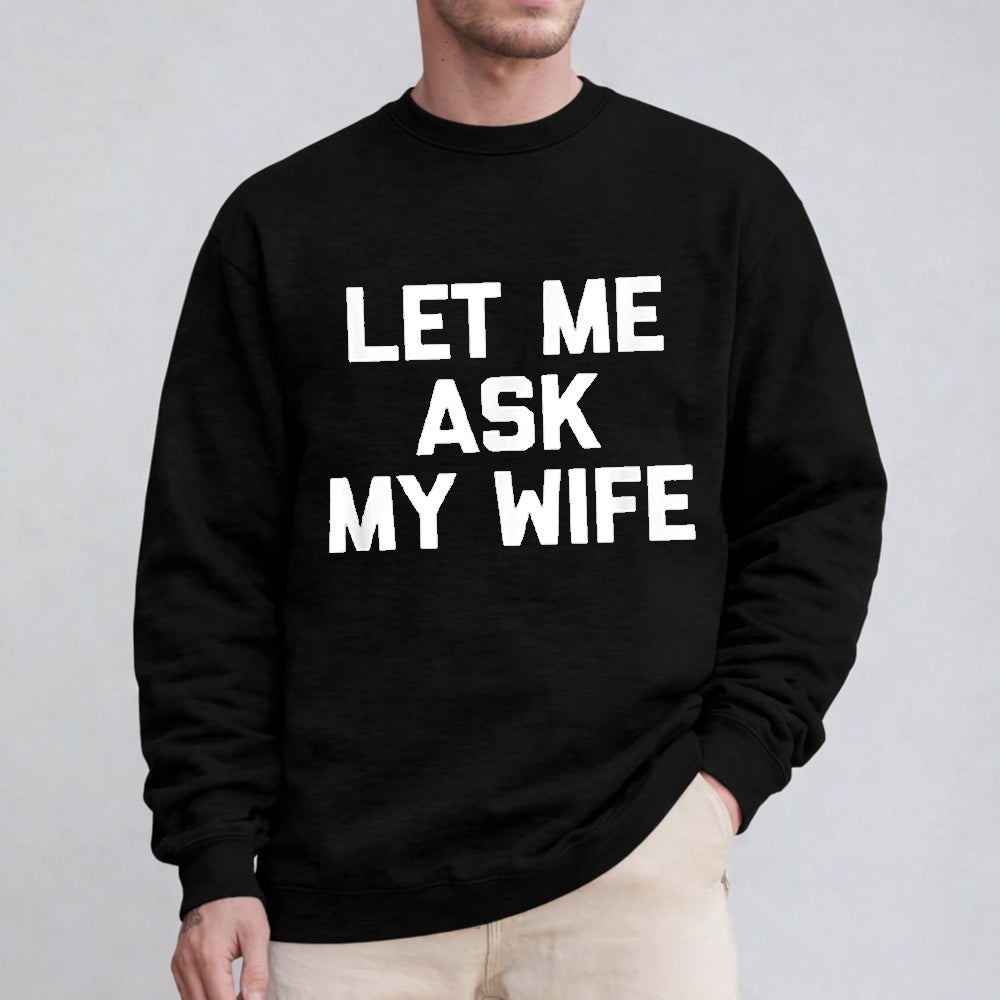 Let Me Ask My Wife Unisex T-shirt/Crewneck/Hoodie