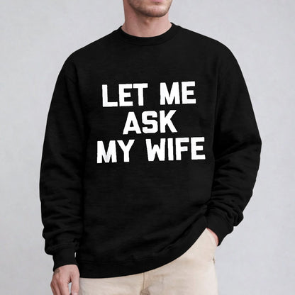Let Me Ask My Wife Unisex T-shirt/Crewneck/Hoodie
