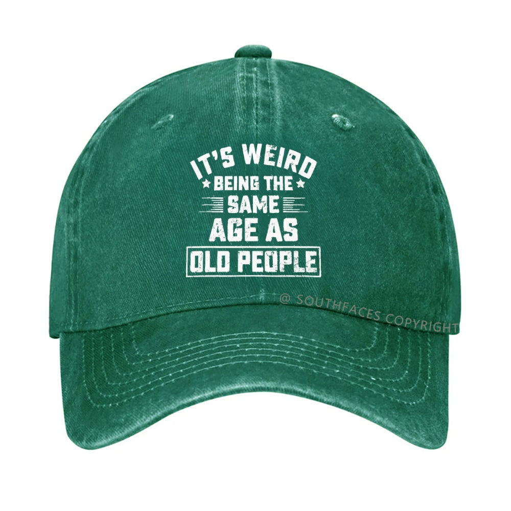 It Is Weird Being The Same Age As Old People hat