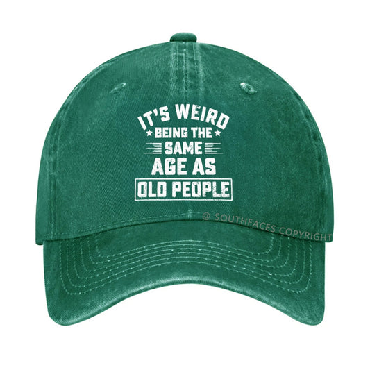 It Is Weird Being The Same Age As Old People hat