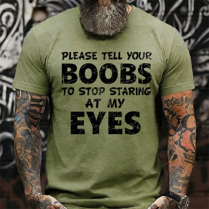 Please Tell Your Boobs To Stop Staring At My Eyes  T-Shirts
