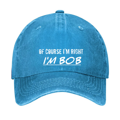 Of Course I'm Right I'm Bob Hat