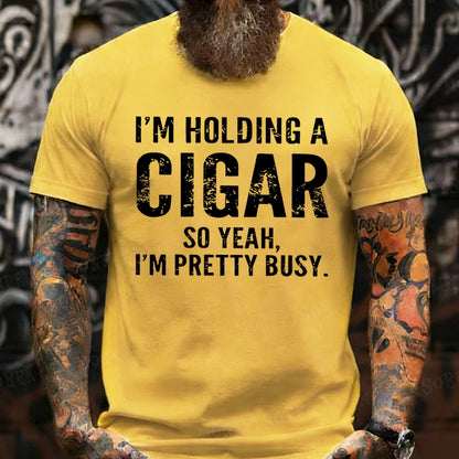 I'm Holding A Cigar So Yeah, I'm Pretty Busy Funny T-Shirts