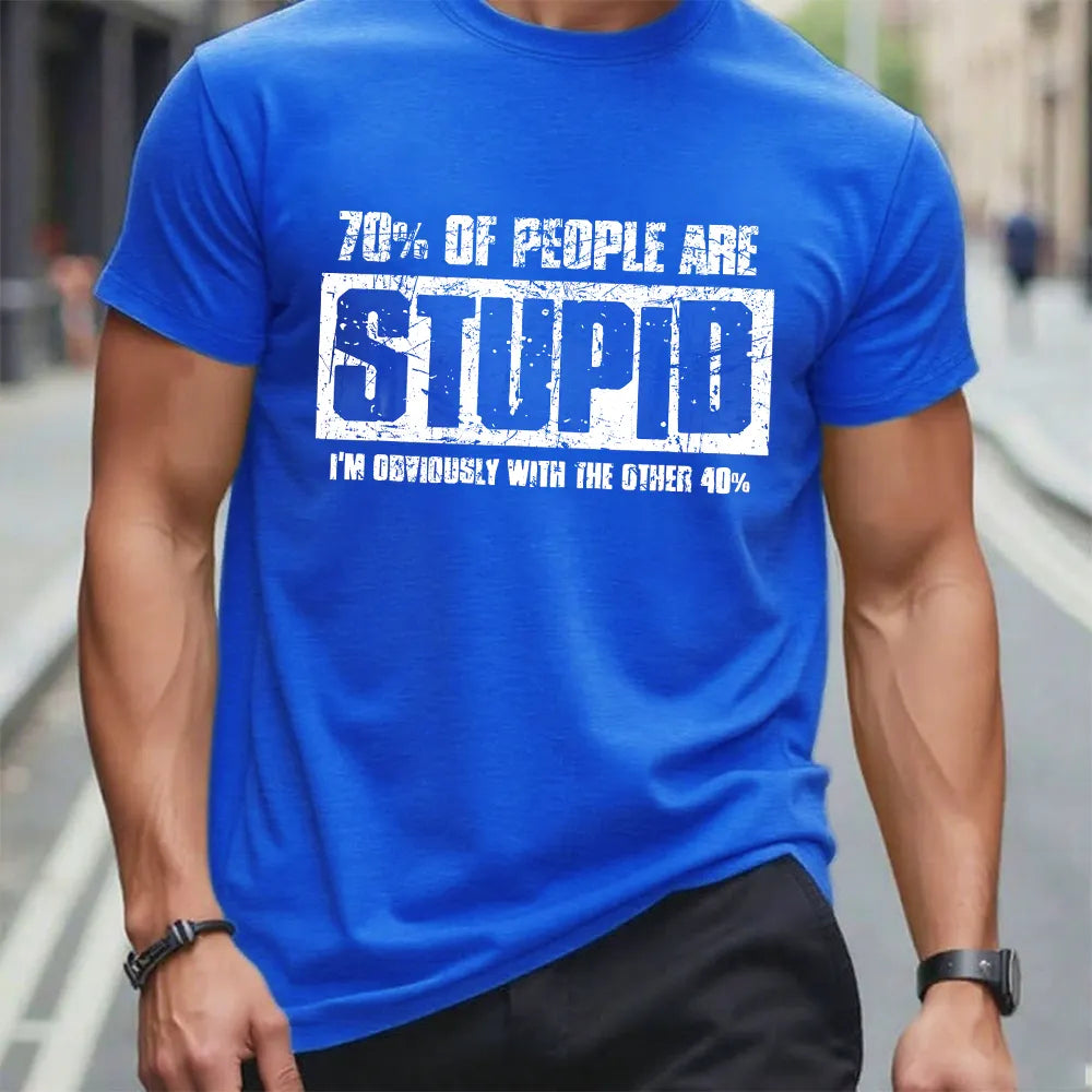 70% Are Stupid People. I'm Obviously With The Other 40% T-Shirt
