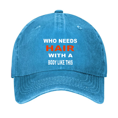 Who Needs Hair With This Body Like This Hat