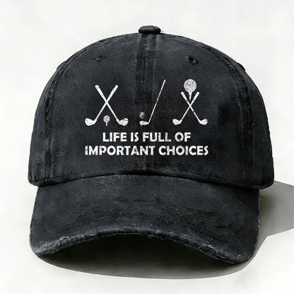 Life Is Full Of Important Choices Golf baseball cap