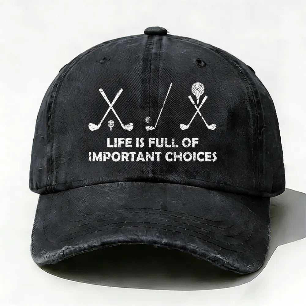 Life Is Full Of Important Choices Golf baseball cap