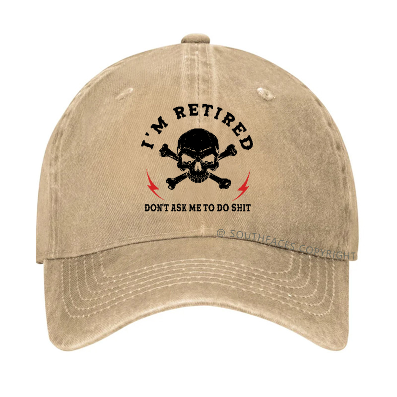 I'm Retired Don't Ask Me To Do Shit Hat