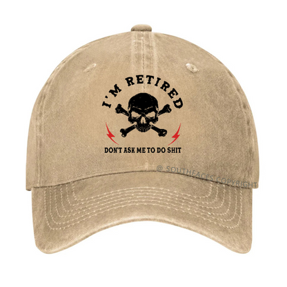 I'm Retired Don't Ask Me To Do Shit Hat