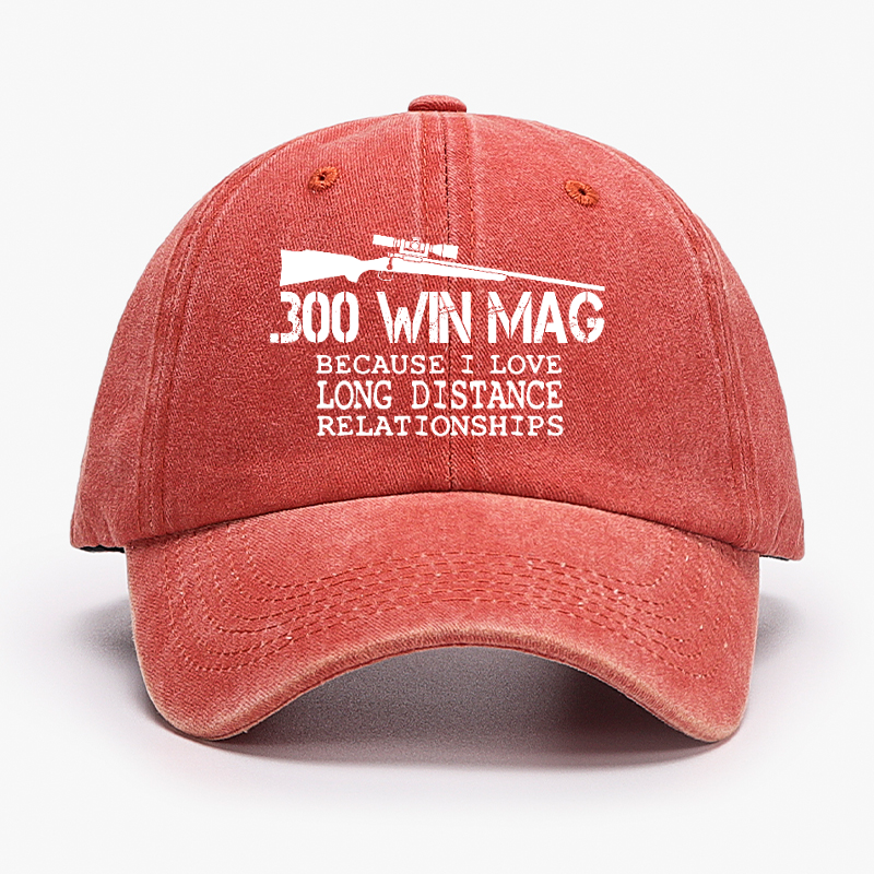 300 Win Mag Because I Love Long Distance Relationships Hat