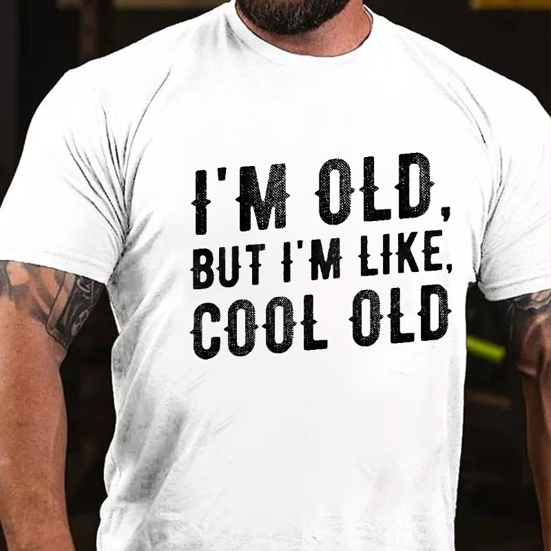 I'm Old But I'm Like Cool Old T-shirt