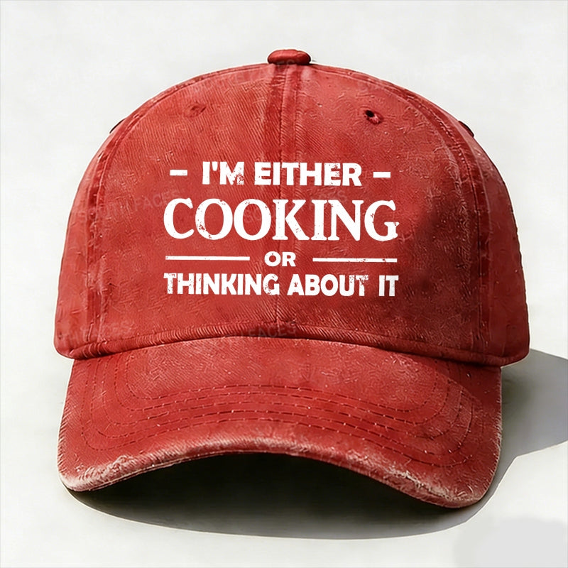 'm Either Cooking Or Thinking About It Baseball Hat