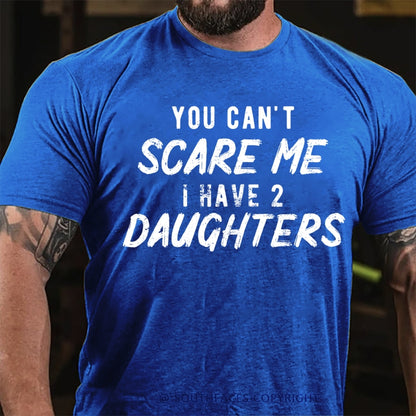 You Can't Scare Me I have Two Daughters T-Shirt