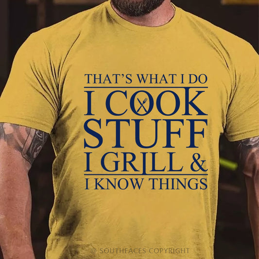 That's What I Do I Cook Stuff I Grill And I Know Things T-shirt