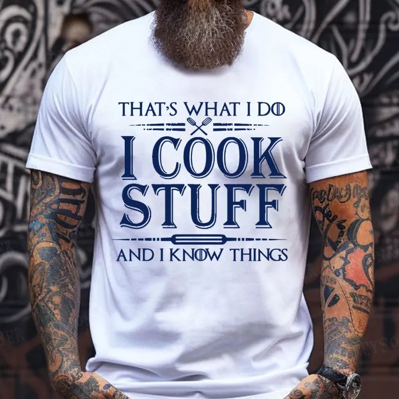 That's What I Do I Cook Stuff And I Know Things  T-Shirts