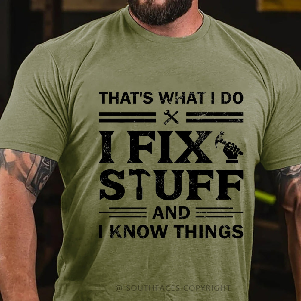 That's What I Do I Fix Stuff And I Know Things T-Shirt
