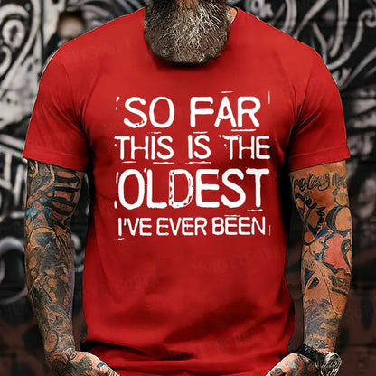 So Far This Is The Oldest I've Ever Been Funny  T-Shirts