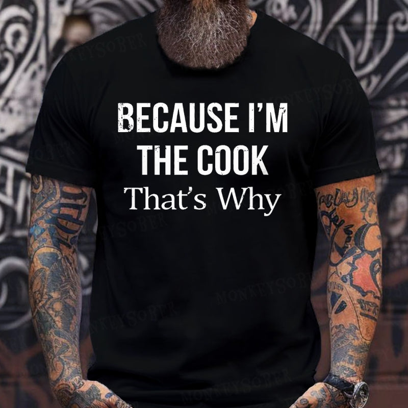Because I'm The Cook That's Why shirts