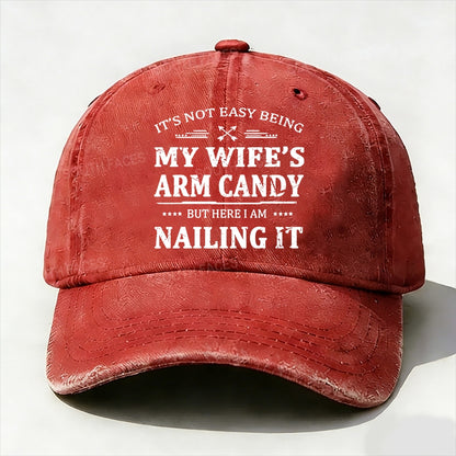 It's Not Easy Being My Wife's Arm Candy But Here I Am Nailing It  Baseball Cap