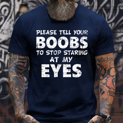 Please Tell Your Boobs To Stop Staring At My Eyes  T-Shirts