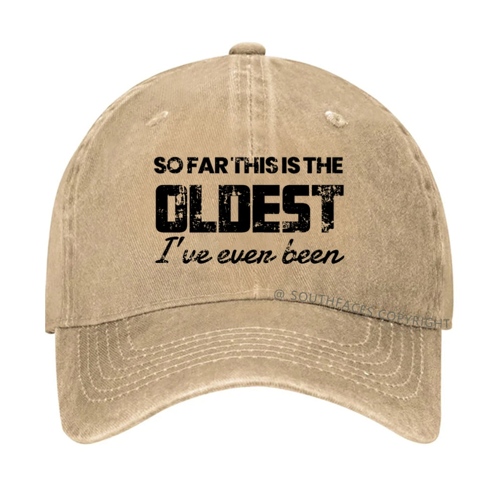 So Far This Is The Oldest I've Even Been hat