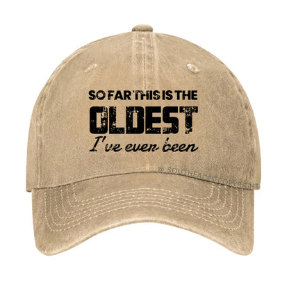 So Far This Is The Oldest I've Even Been hat