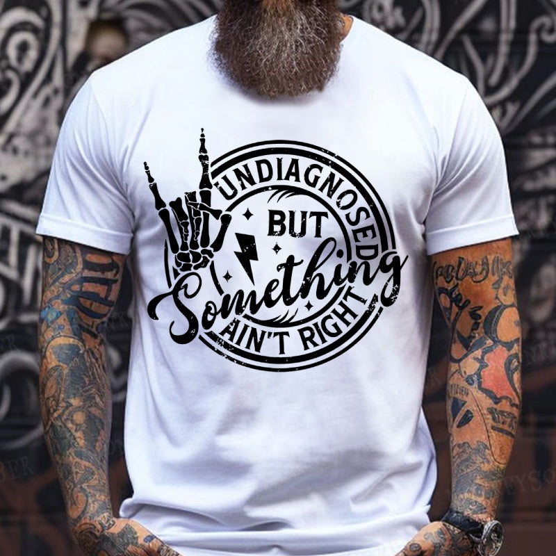 Undiagnosed But Something Ain't Right T-Shirts