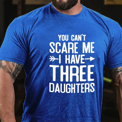 You Can't Scare Me I Have Three Daughters T-shirt