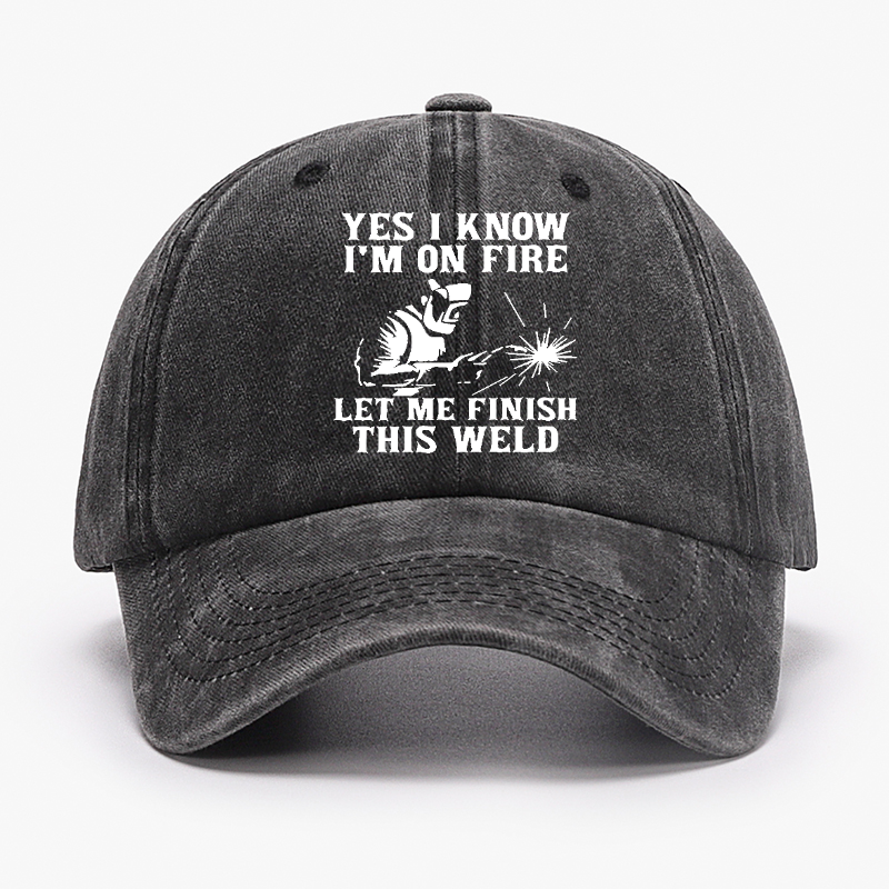 Yes I Know I'm On Fire Let Me Finish This Weld Hat