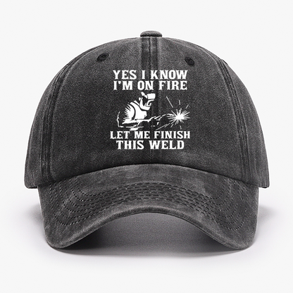 Yes I Know I'm On Fire Let Me Finish This Weld Hat