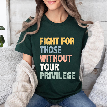 Fight For Those Without Your Privilege Unisex T-shirt/Crewneck/Hoodie
