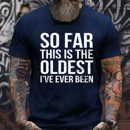 So Far This Is The Oldest I've Ever Been T-Shirts