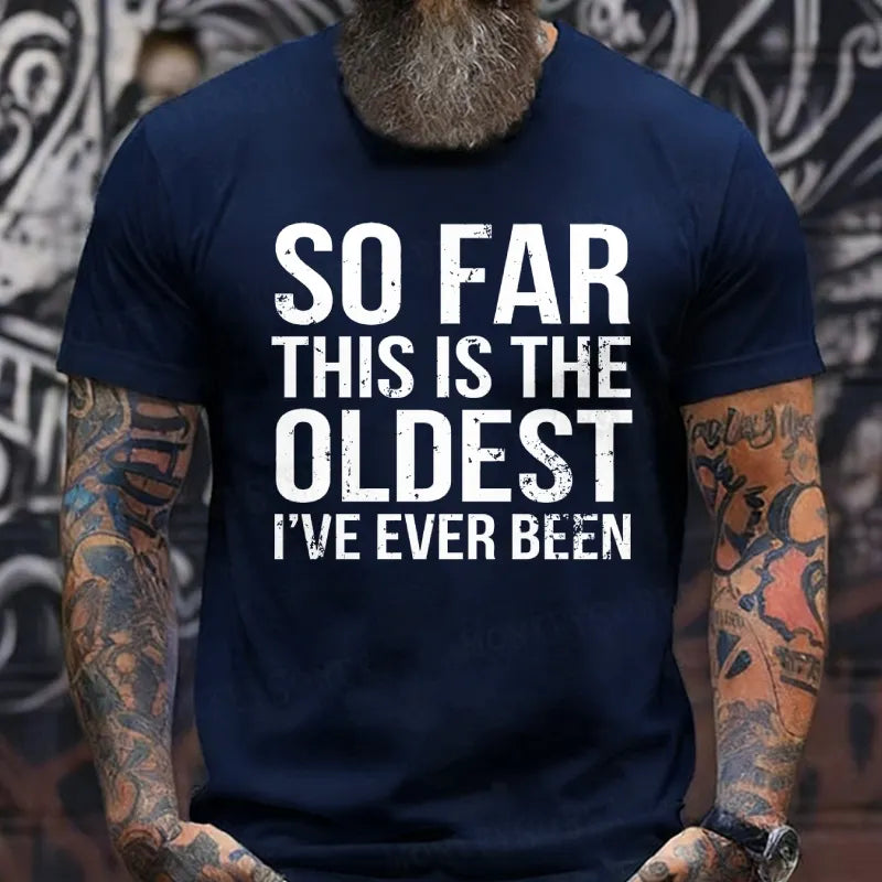 So Far This Is The Oldest I've Ever Been T-Shirts