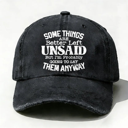 Some Things Are Better Left Unsaid But I'm Probably Going To Say Them Anyway Baseball Cap
