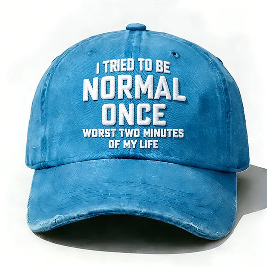 Embroidered  I Tried To Be Normal Once, It Was The Worst Minute Of My Life Hat