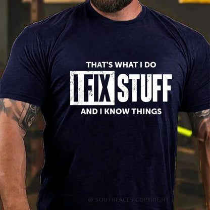 That's What I Do I Fix Stuff And I Know Things T-shirt